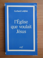 Gerhard Lohfink - L'Eglise que voulait Jesus