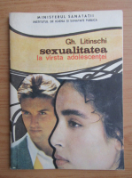 Gh. Litinschi - Sexualitatea la varsta adolescentei