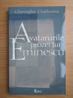 Gheorghe Glodeanu - Avatarurile prozei lui Eminescu