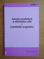 H. Rossier - Istoria profetica a ultimelor zile si cantarile treptelor