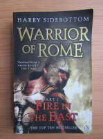 Harry Sidebottom - Warrior of Rome, volumul 1. Fire in the east