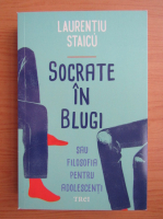 Laurentiu Staicu - Socrate in blugi