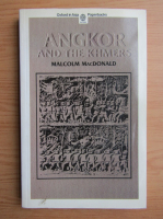 Malcolm Macdonald - Angkor and the Khmers