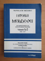 Manolachi Draghici - Istoria Moldovei (volumele 1 si 2)