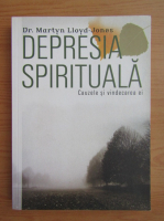 Martyn Lloyd Jones - Depresia spirituala. Cauzele si vindecarea ei