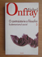Michel Onfray - O contraistorie a filosofiei (volumul 5)