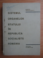 Mircea Lepadatescu - Sistemul organelor statului in Republica Socialista Romania
