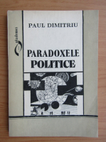 Paul Dimitriu - Paradoxele politice