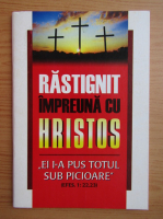 Rastignit impreuna cu Hirstos