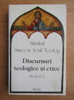 Simeon Noul Teolog - Discursuri teologice si etice (volumul 1)
