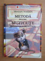 Traian Naidin - Metoda pentru muzicute. Diatonice si cromatice