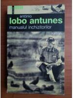 Antonio Lobo Antunes - Manualul inchizitorilor