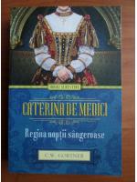 C. W. Gortner - Caterina de Medici. Regina noptii sangeroase