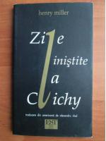 Henry Miller - Zile linistite la Clichy