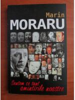 Anticariat: Marin Moraru - Suntem ce sunt amintirile noastre