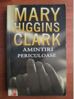 Mary Higgins Clark - Amintiri periculoase