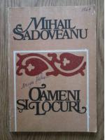 Anticariat: Mihail Sadoveanu - Oameni si locuri