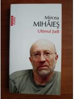 Mircea Mihaies - Ultimul Judt