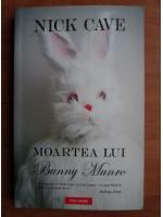 Anticariat: Nick Cave - Moartea lui Bunny Munro