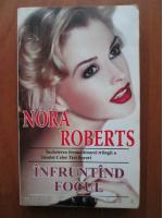 Anticariat: Nora Roberts - Infruntand focul