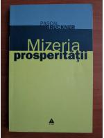 Pascal Bruckner - Mizeria prosperitatii
