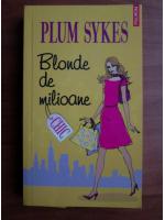 Plum Sykes - Blonde de milioane