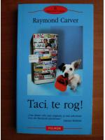 Raymond Carver - Taci, te rog!