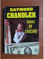 Raymond Chandler - Nimic de vanzare