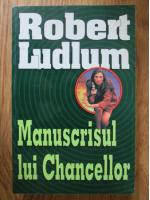 Anticariat: Robert Ludlum - Manuscrisul lui Chancellor