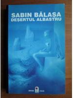 Sabin Balasa - Desertul albastru