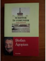 Anticariat: Stefan Agopian - Scriitor in comunism