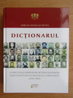 Adrian Nicolae Petcu - Dictionarul clericilor si mirenilor ortodocsi romani marturisitori in detentia comunista