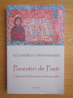 Alexandros Papadiamantis - Povestiri de Pasti. Cantecele lui Dumnezeu si alte povestiri