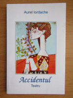 Aurel Iordache - Accidentul. Teatru