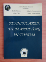 Aurelia Felicia Stancioiu - Planificarea de marketing in turism