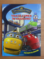 Chuggington. Toata lumea in vagoane!