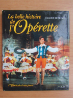 Claude Dufresne - La belle histoire de l'operette. D'offenbach a nos jours