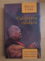 Anticariat: Dalai Lama - Cultivarea rabdarii. Tehnici budiste pentru a depasi mania si furia