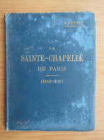 Eugene Pottet - La Sainte-Chapelle de Paris. Histoire, archeologie, 1246-1912 (1912)