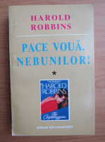 Harold Robbins - Pace voua, nebunilor! (volumul 1)