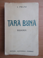 Anticariat: I. Peltz - Tara buna (1936)