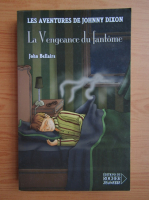 John Bellairs - Les aventures de Johnny Dixon, volumul 5. La Vengeance du fantome
