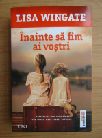 Lisa Wingate - Inainte sa fim ai vostri