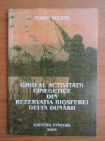 Marin Sultan - Ghid al activitatii cinegetice din rezervatia biosferei Delta Dunarii