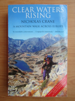 Nicholas Crane - Clear waters rising. A mountain walk across Europe