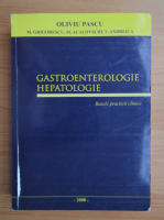 Oliviu Pascu - Gastroenterologie hepatologie. Bazele practicii clinice