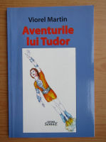 Viorel Martin - Aventurile lui Tudor