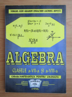 Virgil Ion - Algebra. Clasele a VII-a si a VIII-a