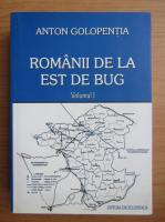 Anton Golopentia - Romanii de la Est de Bug (volumul 1)