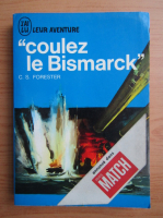 C. S. Forester - Coulez le Bismarck